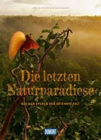 Die Letzten Naturparadiese (Dumont Bildband): Auf Den Spuren Der Artenvielfalt