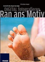 Digital Fotografieren: Das Buch Für Alle, Die Gute Fotos Mögen