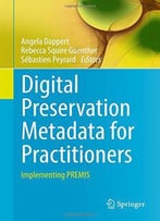 Digital Preservation Metadata For Practitioners: Implementing Premis