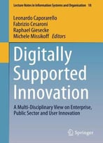 Digitally Supported Innovation: A Multi-Disciplinary View On Enterprise, Public Sector And User Innovation