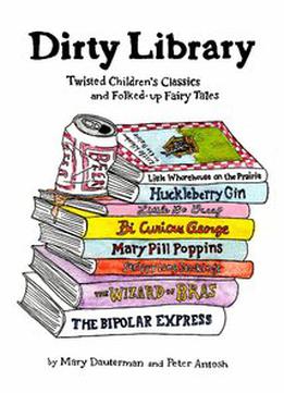 Dirty Library: Twisted Children's Classics And Folked-up Fairy Tales