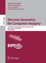 Discrete Geometry For Computer Imagery: 14th Iapr International Conference, Dgci 2008, Lyon, France, April 16-18