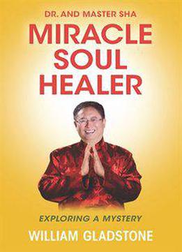 Dr. And Master Sha: Miracle Soul Healer: Exploring A Mystery
