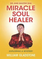 Dr. And Master Sha: Miracle Soul Healer: Exploring A Mystery