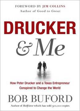 Drucker & Me: What A Texas Entrepreneur Learned From The Father Of Modern Management