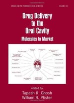 Drug Delivery To The Oral Cavity: Molecules To Market
