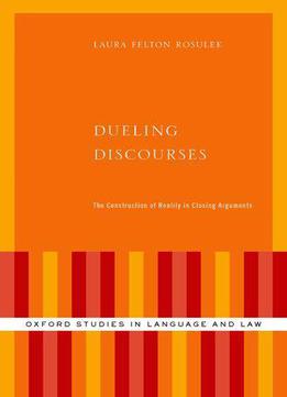 Dueling Discourses: The Construction Of Reality In Closing Arguments