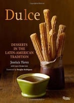 Dulce: Desserts In The Latin-American Tradition