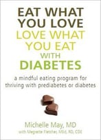 Eat What You Love, Love What You Eat With Diabetes: A Mindful Eating Program For Thriving With Prediabetes Or Diabetes