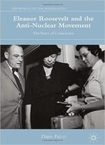 Eleanor Roosevelt And The Anti-Nuclear Movement: The Voice Of Conscience