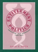 Entitlement Politics: Medicare And Medicaid, 1995-2001 (Social Institutions And Social Change)