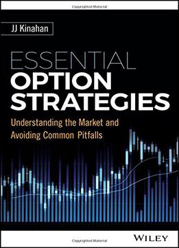 Essential Option Strategies: Understanding The Market And Avoiding Common Pitfalls