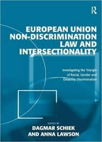 European Union Non-Discrimination Law And Intersectionality: Investigating The Triangle Of Racial, Gender And Disability...