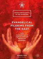 Evangelical Pilgrims From The East: Faith Fundamentals Of Korean American Protestant Diasporas