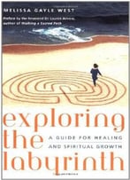 Exploring The Labyrinth: A Guide For Healing And Spiritual Growth