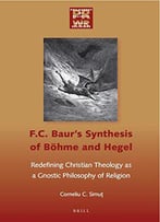 F. C. Baur's Synthesis Of Bohme And Hegel: Redefining Christian Theology As A Gnostic Philosophy Of Religion