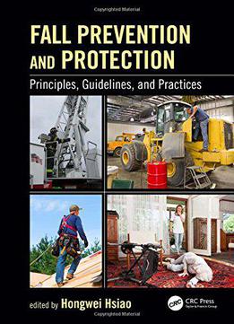 Fall Prevention And Protection: Principles, Guidelines, And Practices