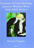 Fantasies Of Cross-Dressing: Japanese Women Write Male-Male Erotica