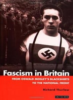 Fascism In Britain: A History, 1918-1945