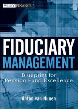 Fiduciary Management: Blueprint For Pension Fund Excellence By Don Ezra