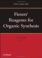 Fiesers' Reagents For Organic Synthesis (Volume 27)