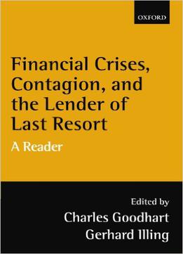 Financial Crises, Contagion, And The Lender Of Last Resort: A Reader