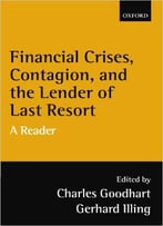 Financial Crises, Contagion, And The Lender Of Last Resort: A Reader