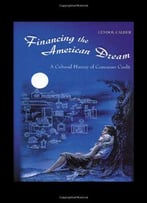 Financing The American Dream: A Cultural History Of Consumer Credit (Princeton Paperbacks)