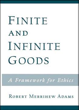 Finite And Infinite Goods: A Framework For Ethics