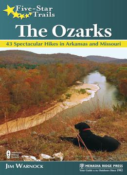 Five-star Trails: The Ozarks: 40 Spectacular Hikes In Arkansas And Missouri