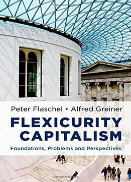 Flexicurity Capitalism: Foundations, Problems, And Perspectives