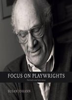 Focus On Playwrights: Portraits And Interviews