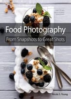 Food Photography: From Snapshots To Great Shots
