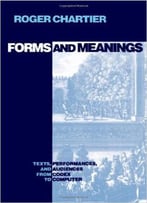 Forms And Meanings: Texts, Performances, And Audiences From Codex To Computer (New Cultural Studies Series)