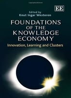 Foundations Of The Knowledge Economy: Innovation, Learning And Clusters