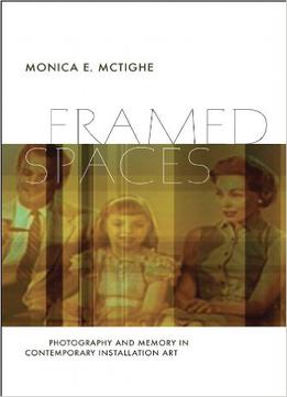 Framed Spaces: Photography And Memory In Contemporary Installation Art