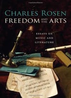 Freedom And The Arts: Essays On Music And Literature