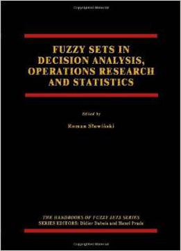 Fuzzy Sets In Decision Analysis, Operations Research And Statistics By Roman Slowinski