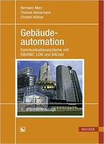 Gebäudeautomation - Kommunikationssysteme Mit Eib/Knx, Lon Und Bacnet, Auflage: 3