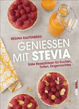 Genießen Mit Stevia: Süße Rezeptideen Für Kuchen, Torten, Eingemachtes