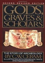 Gods, Graves And Scholars: The Story Of Archaeology