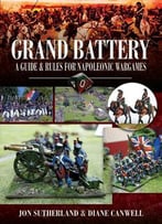 Grand Battery: Guide And Rules For Napoleonic Wargames