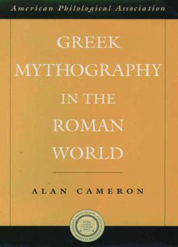 Greek Mythography In The Roman World By Alan Cameron