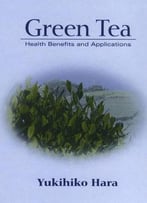 Green Tea: Health Benefits And Applications