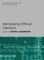 Harnessing Official Statistics (Harnessing Health Information Series) By Deana Leadbeter