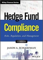 Hedge Fund Compliance: Risks, Regulation, And Management