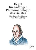 Hegel Für Anfänger: Phänomenologie Des Geistes