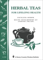 Herbal Teas For Lifelong Health: Storey's Country Wisdom Bulletin A-220 (Storey Country Wisdom Bulletin, A-220)