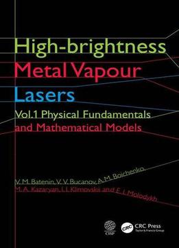 High-brightness Metal Vapour Lasers: Volume I: Physical Fundamentals And Mathematical Models