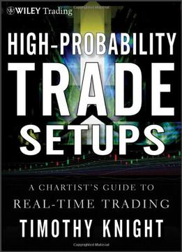 High-probability Trade Setups: A Chartist's Guide To Real-time Trading
